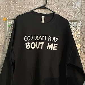 God Don’t Play about Me Sweatshirt